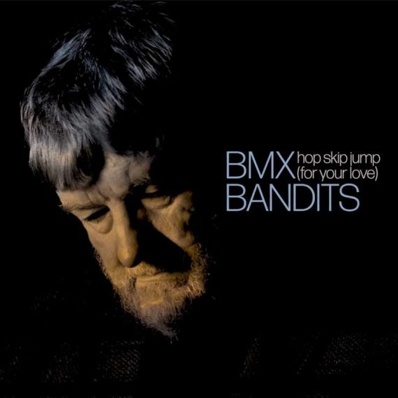 BMX Bandits - Hop-Skip Jump (for your love)