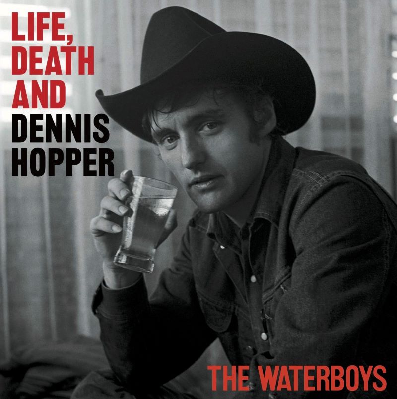 The Waterboys - Life, Death And Dennis Hopper
