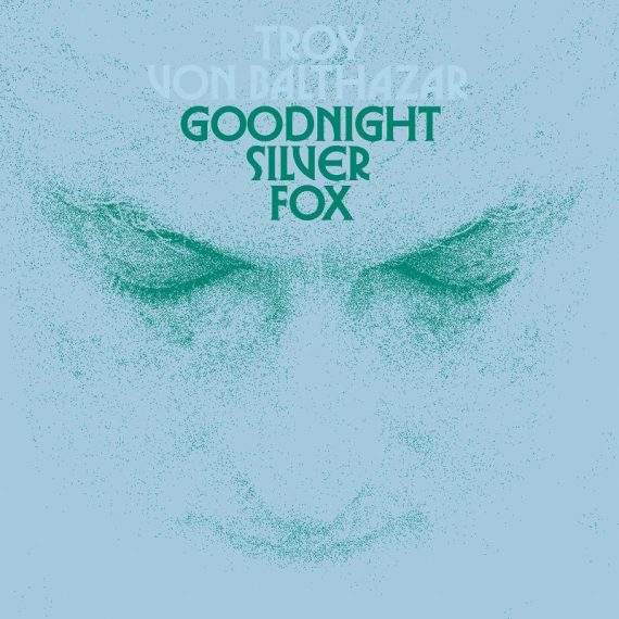 Troy Von Balthazar - Goodnight Silver Fox