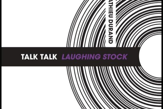 Mathieu Durand - Talk Talk Laughing Stock
