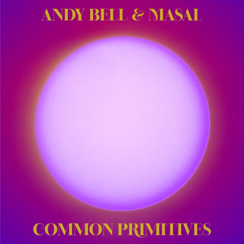 Andy Bell & Masal - Common Primitives